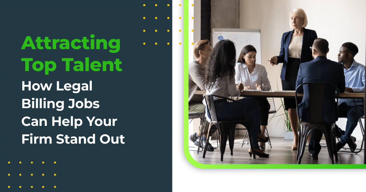 Attracting Top Talent: How Legal Billing Jobs Can Help Your Firm Stand Out