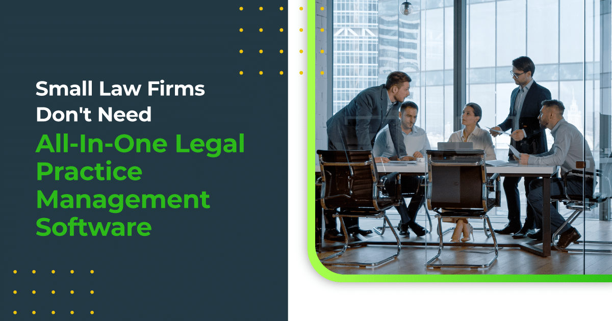 Small Law Firms Don’t Need All-In-One Legal Practice Management Software