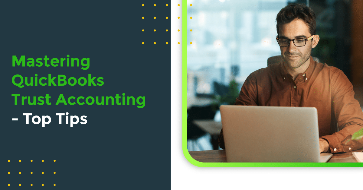 Mastering QuickBooks Trust Accounting - Top Tips